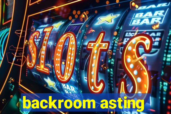 backroom asting